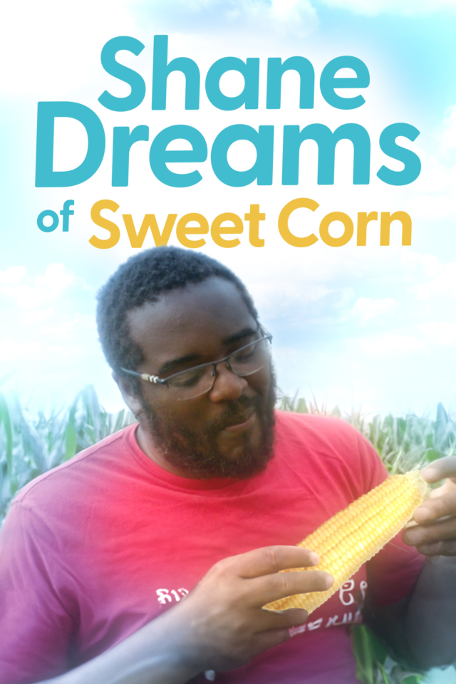 Shane Dreams of Sweet Corn - Poster
